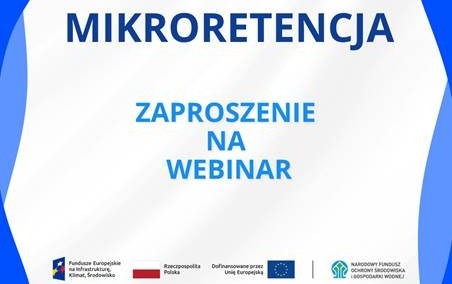 Zapraszamy na webinar dotyczący naboru wniosków w ramach projektu „Mikroretencja”