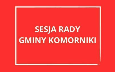 Zdjęcie do  Sesja Rady Gminy Komorniki