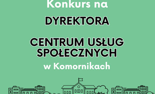 Konkurs na stanowisko Dyrektora Centrum Usług Społecznych w Komornikach