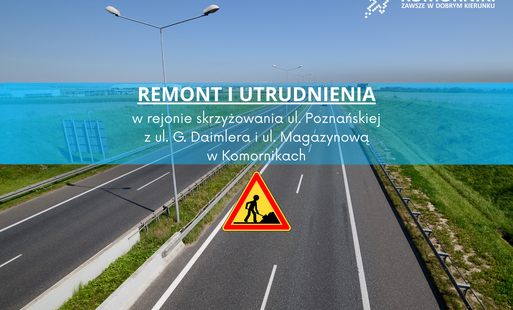 Uwaga kierowcy! Remont ul. Poznańskiej w Komornikach- grafika informująca o utrudnieniach, przedstawiająca odcinek autostrady ze znakiem robót drogowych 